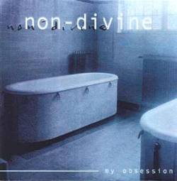 Non-Divine (NL) : My Obsession